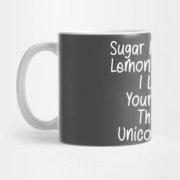 Sugar Is Sweet  Lemon Are Tart  I Love  Your More  Than A  Unicorn Fart. by Qasim
